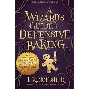 A Wizard's Guide to Defensive Baking -- T. Kingfisher